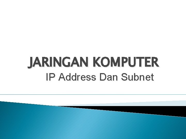 JARINGAN KOMPUTER IP Address Dan Subnet 