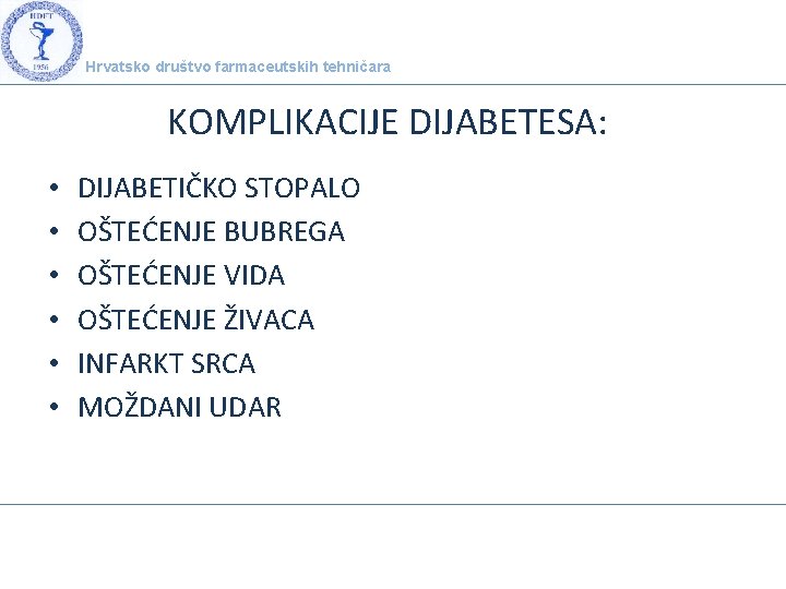 Hrvatsko društvo farmaceutskih tehničara KOMPLIKACIJE DIJABETESA: • • • DIJABETIČKO STOPALO OŠTEĆENJE BUBREGA OŠTEĆENJE