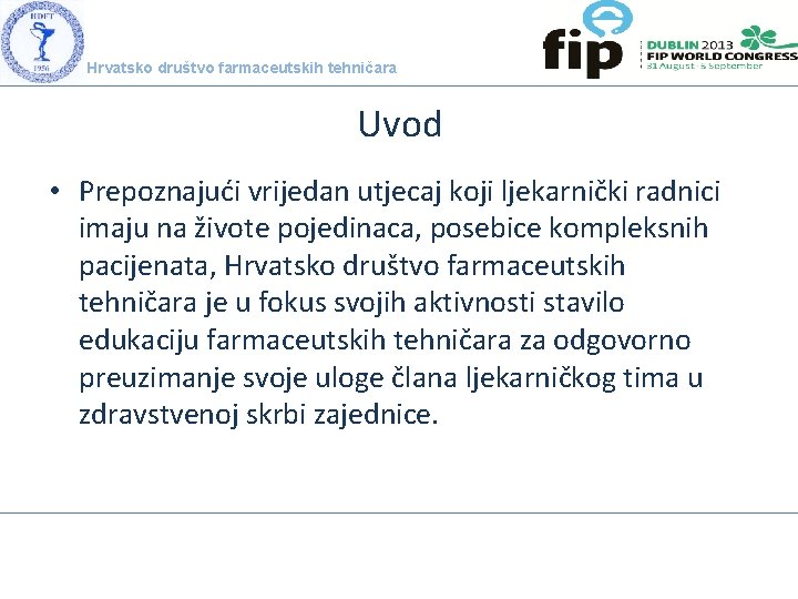 Hrvatsko društvo farmaceutskih tehničara Uvod • Prepoznajući vrijedan utjecaj koji ljekarnički radnici imaju na