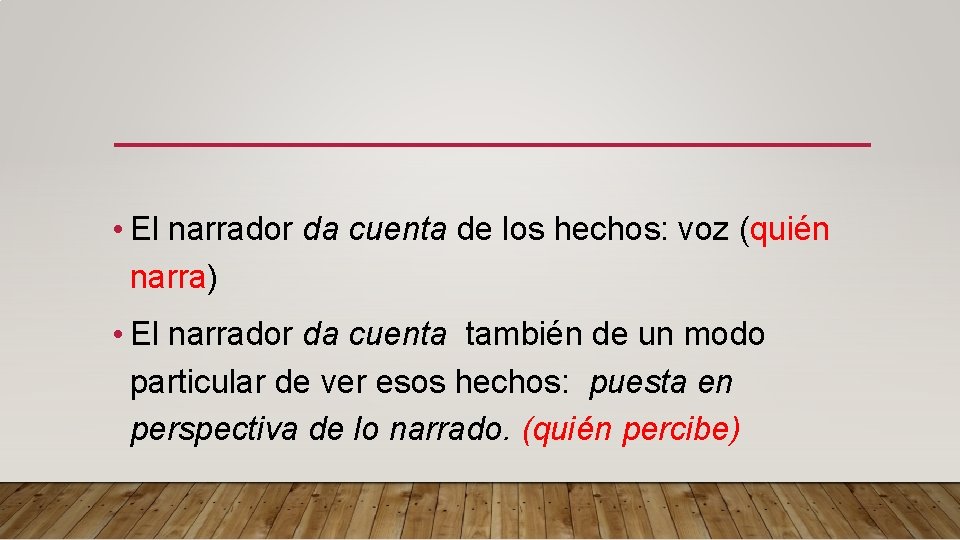  • El narrador da cuenta de los hechos: voz (quién narra) • El
