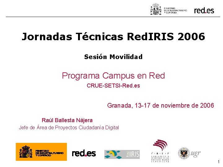 Jornadas Técnicas Red. IRIS 2006 Sesión Movilidad Programa Campus en Red CRUE-SETSI-Red. es Granada,