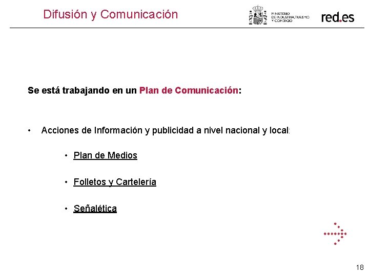 Difusión y Comunicación Se está trabajando en un Plan de Comunicación: • Acciones de