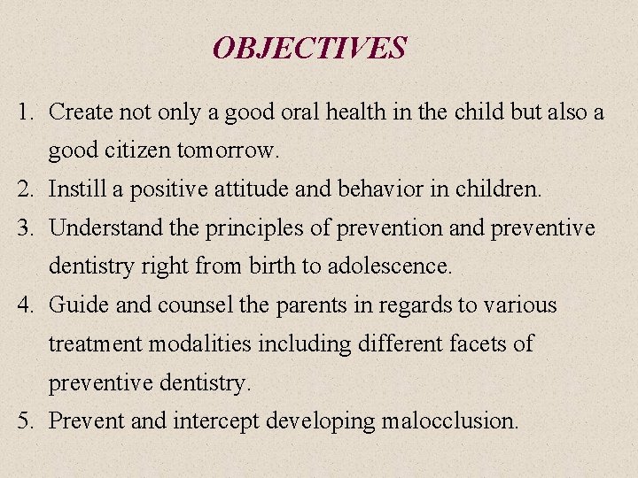 OBJECTIVES 1. Create not only a good oral health in the child but also