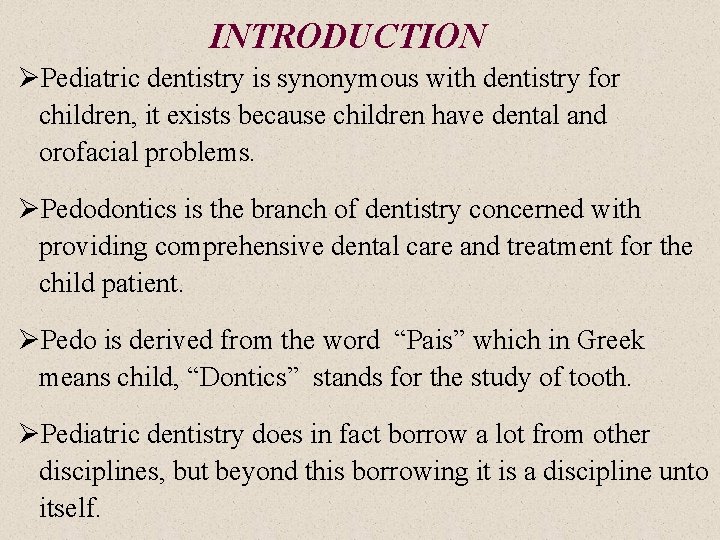 INTRODUCTION ØPediatric dentistry is synonymous with dentistry for children, it exists because children have