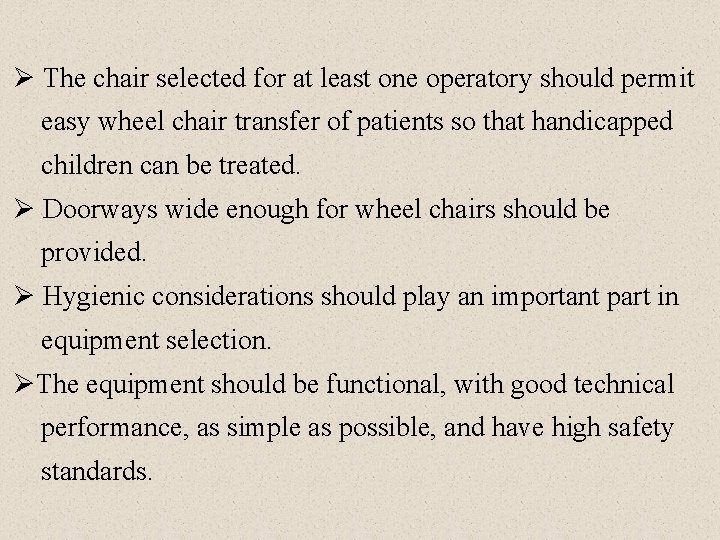 Ø The chair selected for at least one operatory should permit easy wheel chair