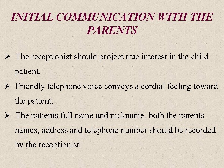 INITIAL COMMUNICATION WITH THE PARENTS Ø The receptionist should project true interest in the