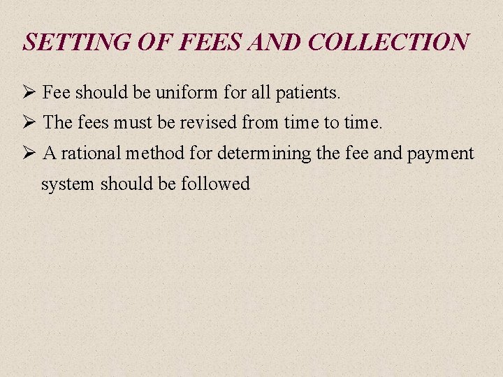 SETTING OF FEES AND COLLECTION Ø Fee should be uniform for all patients. Ø