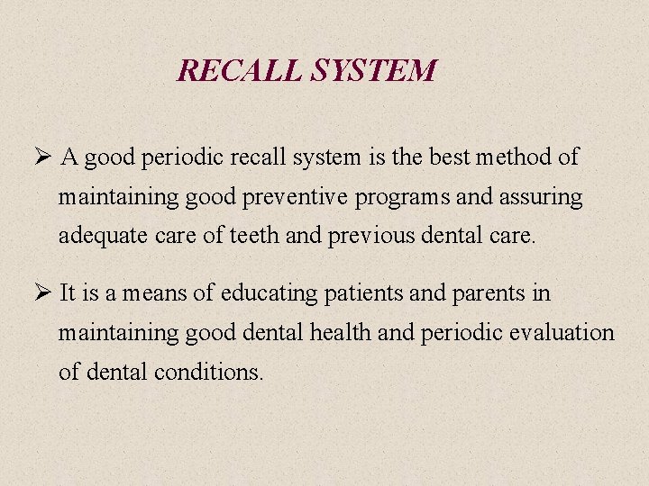 RECALL SYSTEM Ø A good periodic recall system is the best method of maintaining