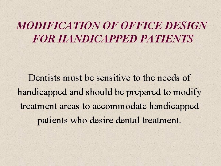 MODIFICATION OF OFFICE DESIGN FOR HANDICAPPED PATIENTS Dentists must be sensitive to the needs