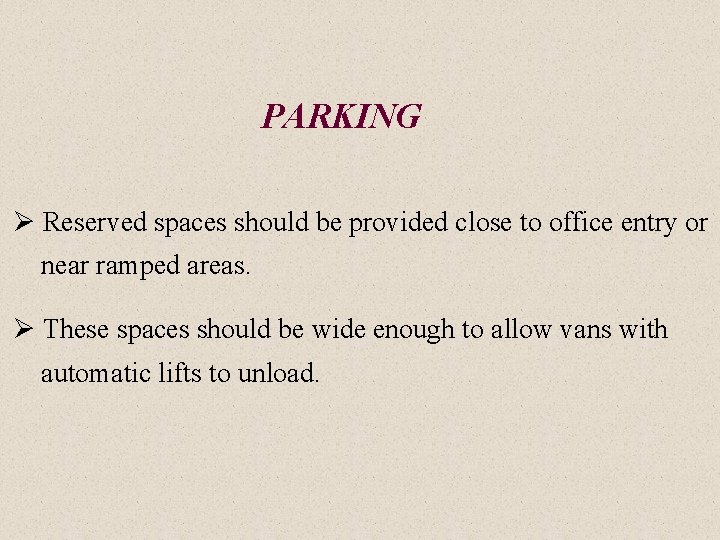 PARKING Ø Reserved spaces should be provided close to office entry or near ramped