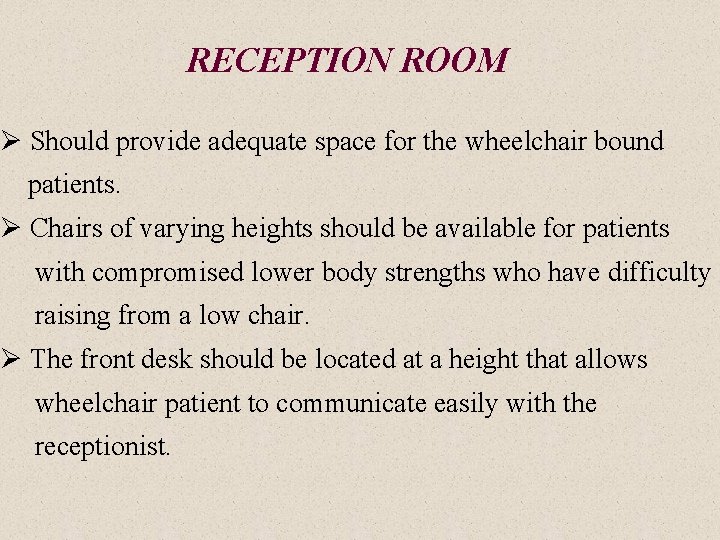 RECEPTION ROOM Ø Should provide adequate space for the wheelchair bound patients. Ø Chairs