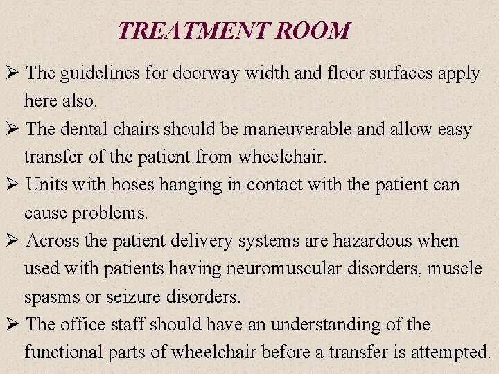 TREATMENT ROOM Ø The guidelines for doorway width and floor surfaces apply here also.