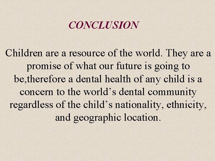 CONCLUSION Children are a resource of the world. They are a promise of what