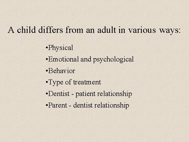 A child differs from an adult in various ways: • Physical • Emotional and