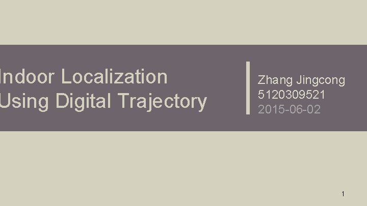 Indoor Localization Using Digital Trajectory Zhang Jingcong 5120309521 2015 -06 -02 1 