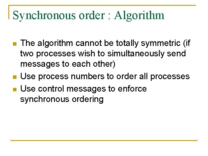 Synchronous order : Algorithm n n n The algorithm cannot be totally symmetric (if