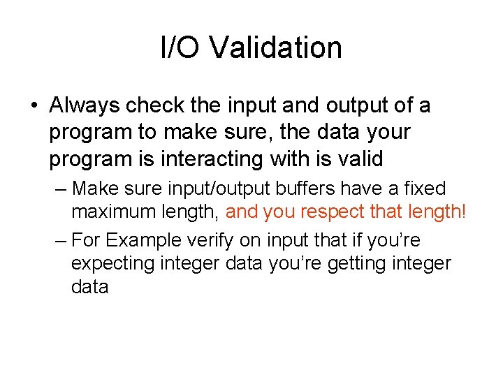 I/O Validation • Always check the input and output of a program to make