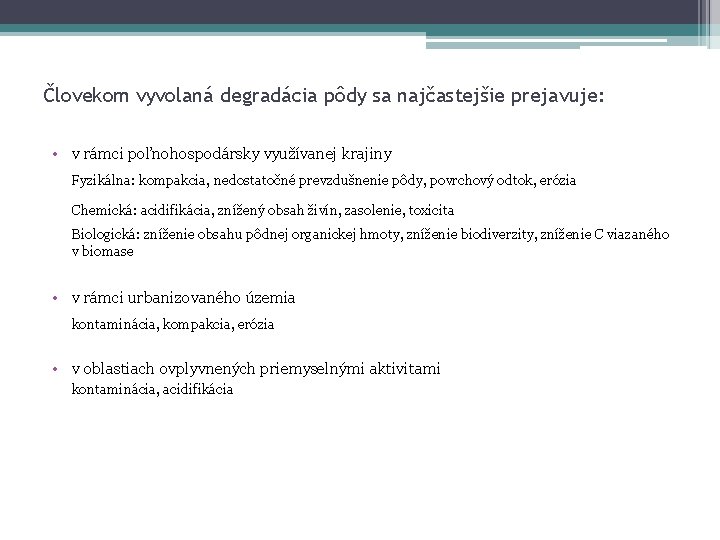 Človekom vyvolaná degradácia pôdy sa najčastejšie prejavuje: • v rámci poľnohospodársky využívanej krajiny Fyzikálna: Človekom vyvolaná degradácia pôdy sa najčastejšie prejavuje: • v rámci poľnohospodársky využívanej krajiny Fyzikálna:
