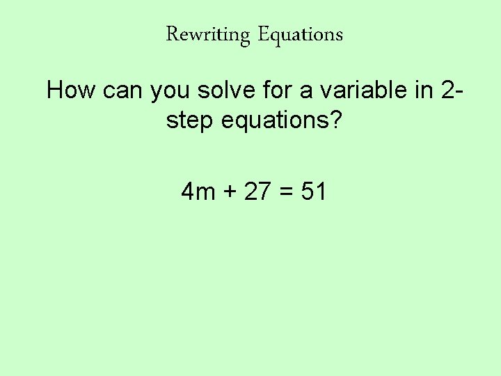 Rewriting Equations How can you solve for a variable in 2 step equations? 4