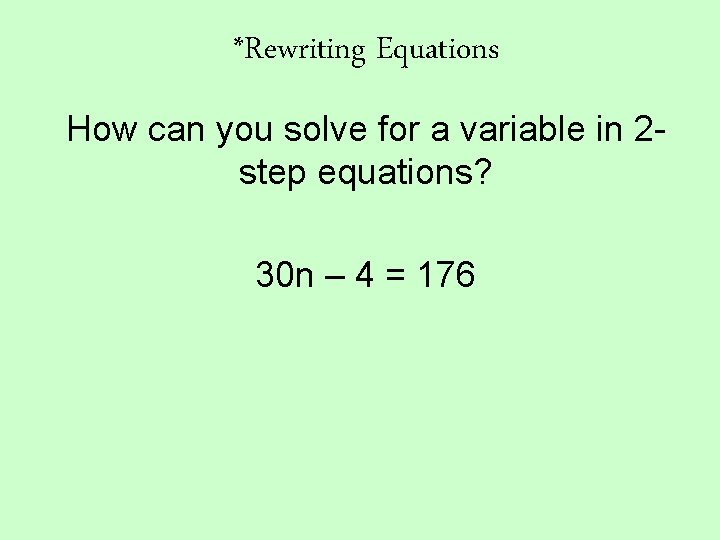 *Rewriting Equations How can you solve for a variable in 2 step equations? 30