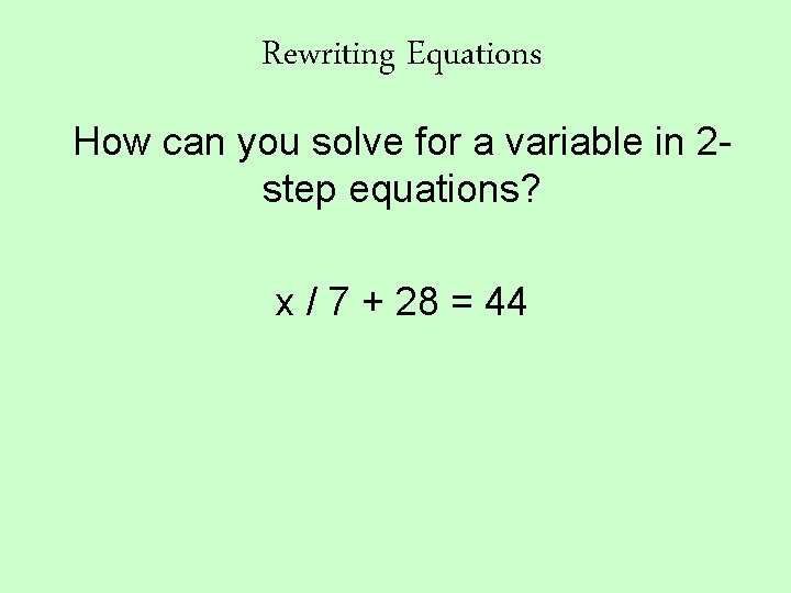 Rewriting Equations How can you solve for a variable in 2 step equations? x