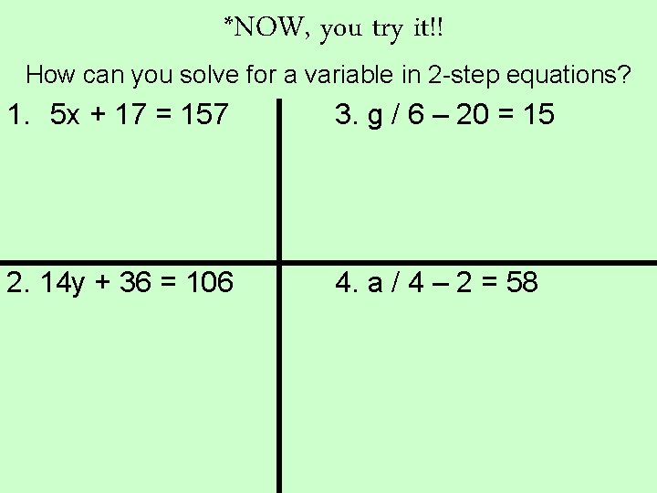 *NOW, you try it!! How can you solve for a variable in 2 -step