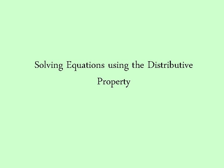 Solving Equations using the Distributive Property 