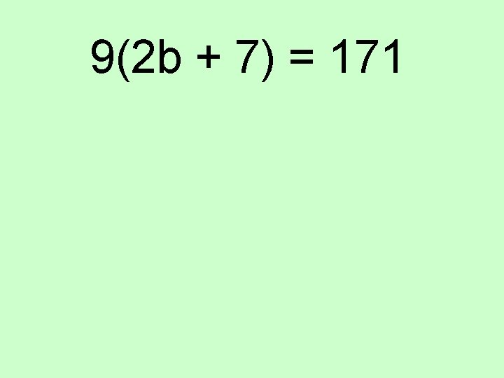 9(2 b + 7) = 171 