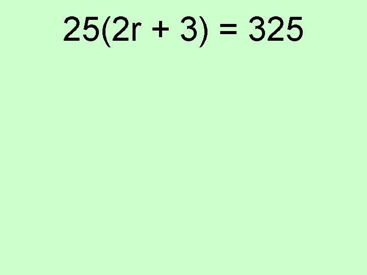 25(2 r + 3) = 325 