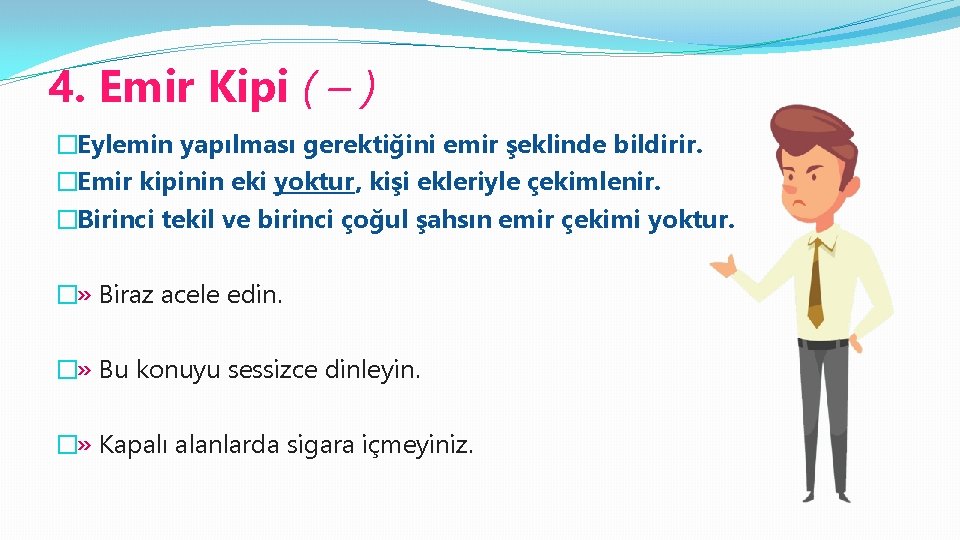 4. Emir Kipi ( – ) �Eylemin yapılması gerektiğini emir şeklinde bildirir. �Emir kipinin