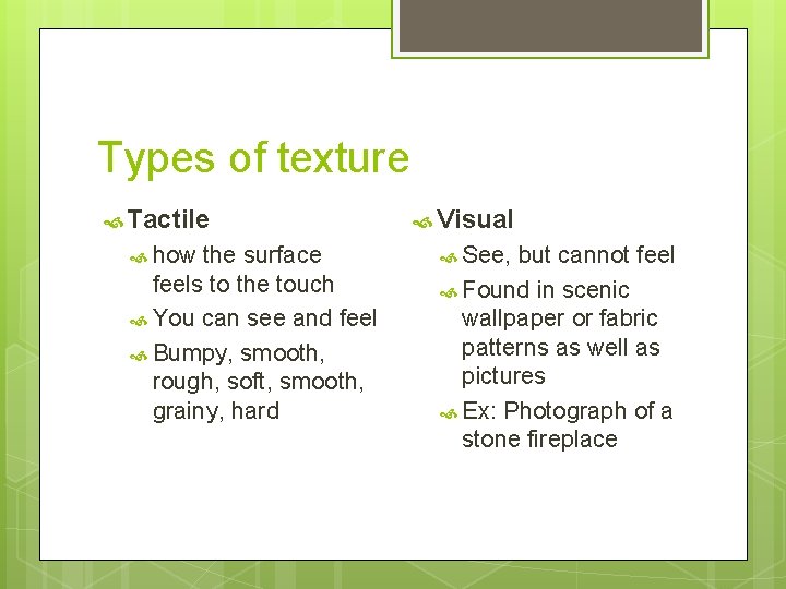 Types of texture Tactile how the surface feels to the touch You can see