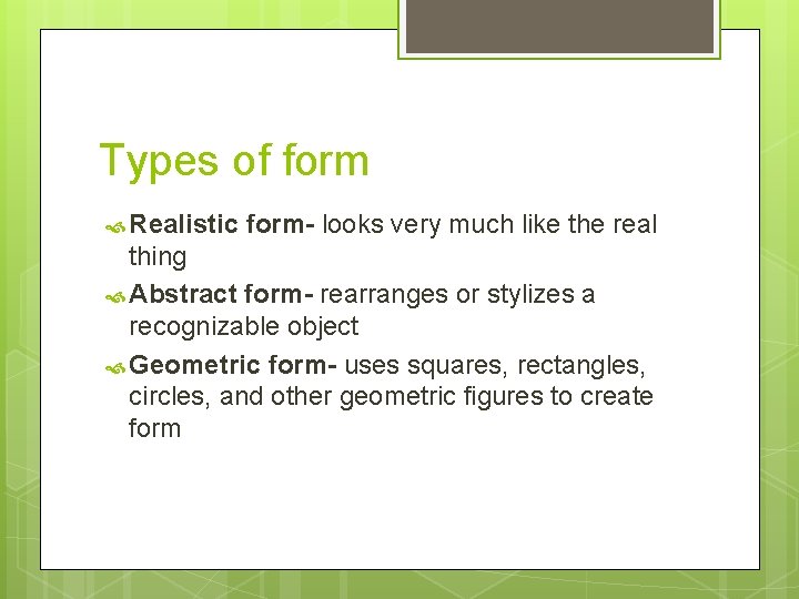 Types of form Realistic form- looks very much like the real thing Abstract form-