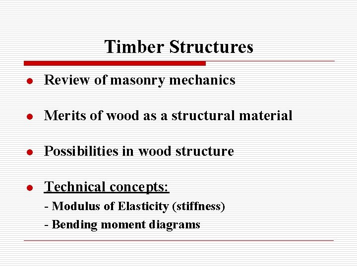 Timber Structures l Review of masonry mechanics l Merits of wood as a structural
