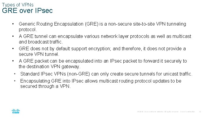 Types of VPNs GRE over IPsec • • • Generic Routing Encapsulation (GRE) is