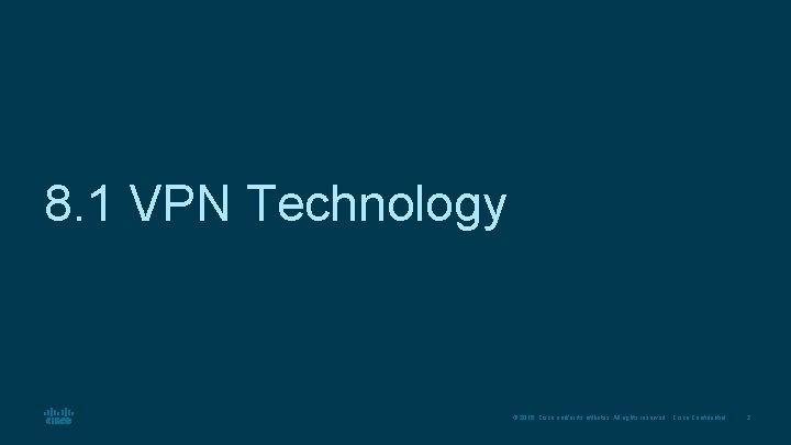 8. 1 VPN Technology © 2016 Cisco and/or its affiliates. All rights reserved. Cisco