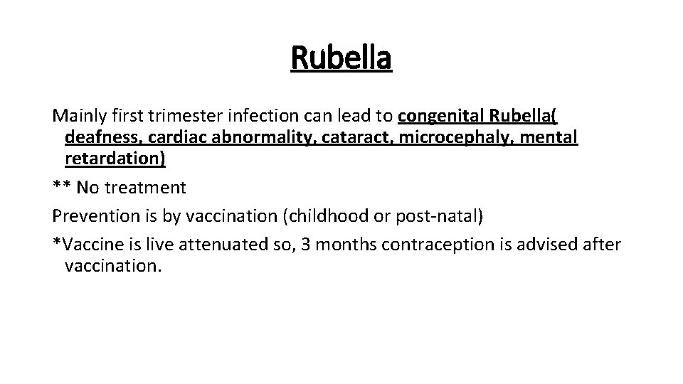 Rubella Mainly first trimester infection can lead to congenital Rubella( deafness, cardiac abnormality, cataract,