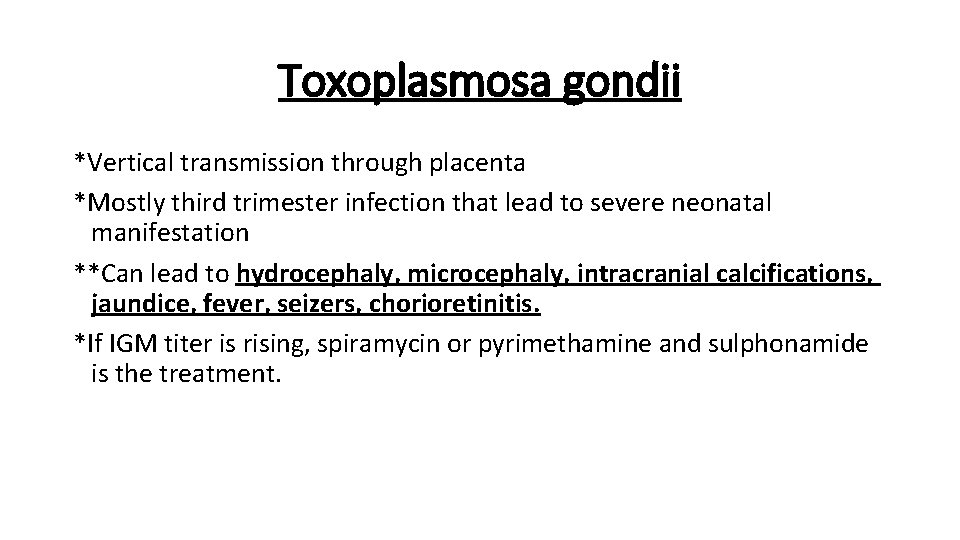 Toxoplasmosa gondii *Vertical transmission through placenta *Mostly third trimester infection that lead to severe