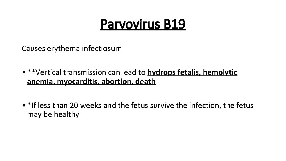 Parvovirus B 19 Causes erythema infectiosum • **Vertical transmission can lead to hydrops fetalis,