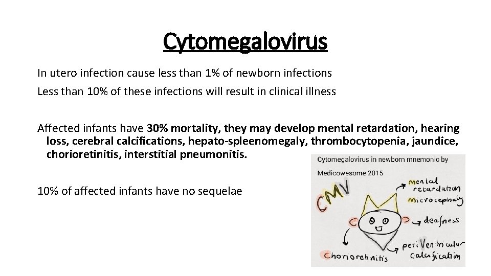 Cytomegalovirus In utero infection cause less than 1% of newborn infections Less than 10%