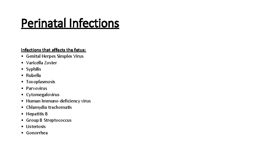 Perinatal Infections that affects the fetus: • Genital Herpes Simplex Virus • Varicella Zoster