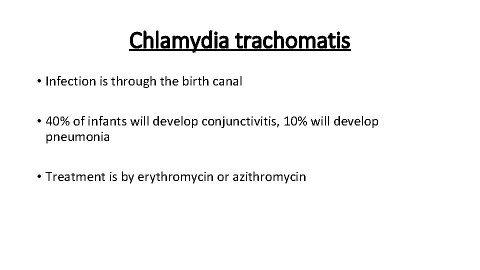 Chlamydia trachomatis • Infection is through the birth canal • 40% of infants will