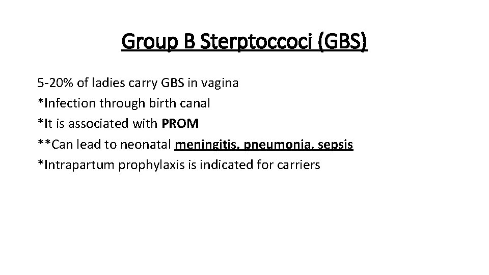 Group B Sterptoccoci (GBS) 5 -20% of ladies carry GBS in vagina *Infection through