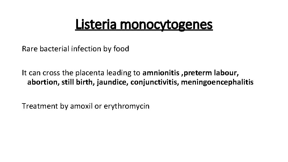 Listeria monocytogenes Rare bacterial infection by food It can cross the placenta leading to