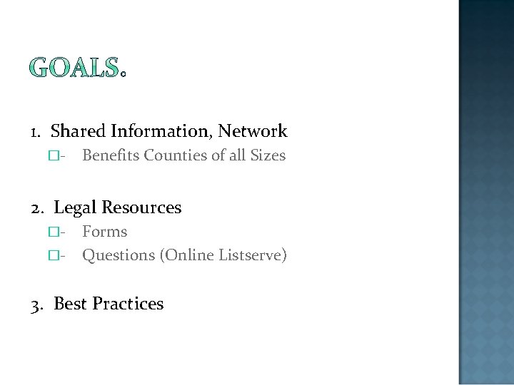 1. Shared Information, Network �- Benefits Counties of all Sizes 2. Legal Resources �-