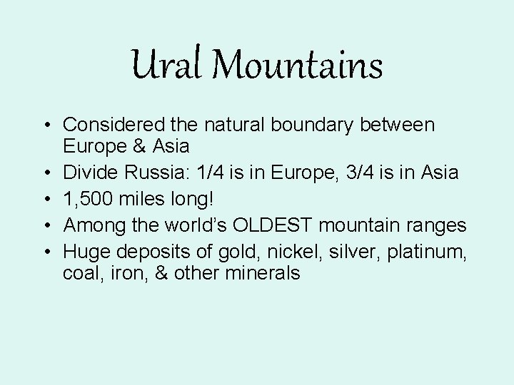 Ural Mountains • Considered the natural boundary between Europe & Asia • Divide Russia: