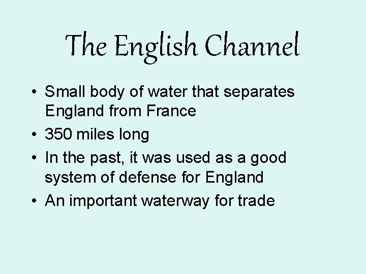 The English Channel • Small body of water that separates England from France •