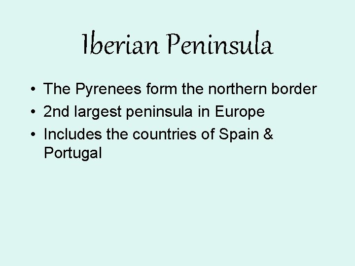 Iberian Peninsula • The Pyrenees form the northern border • 2 nd largest peninsula