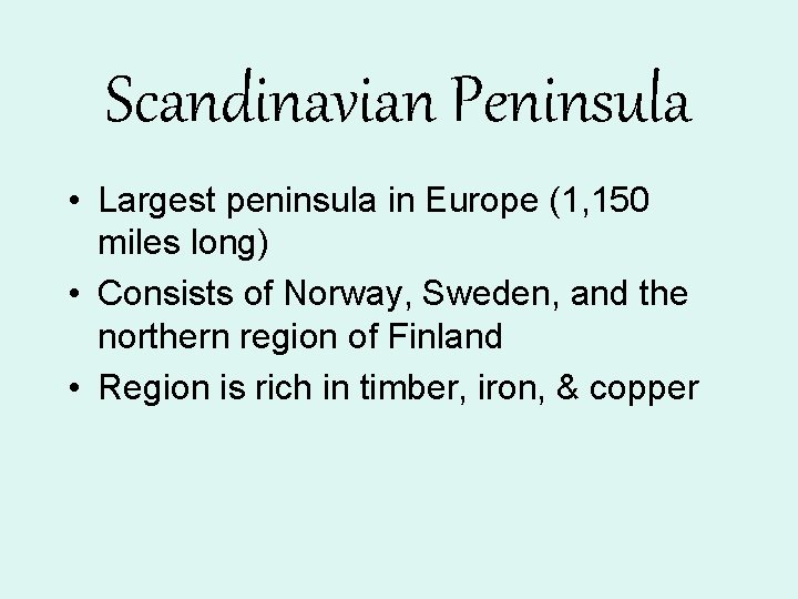Scandinavian Peninsula • Largest peninsula in Europe (1, 150 miles long) • Consists of