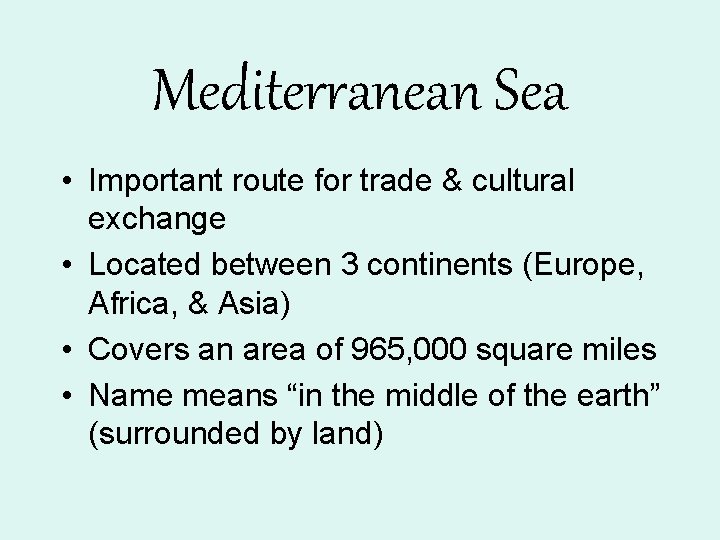 Mediterranean Sea • Important route for trade & cultural exchange • Located between 3