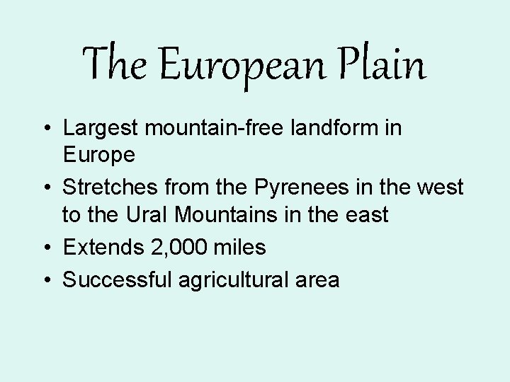 The European Plain • Largest mountain-free landform in Europe • Stretches from the Pyrenees